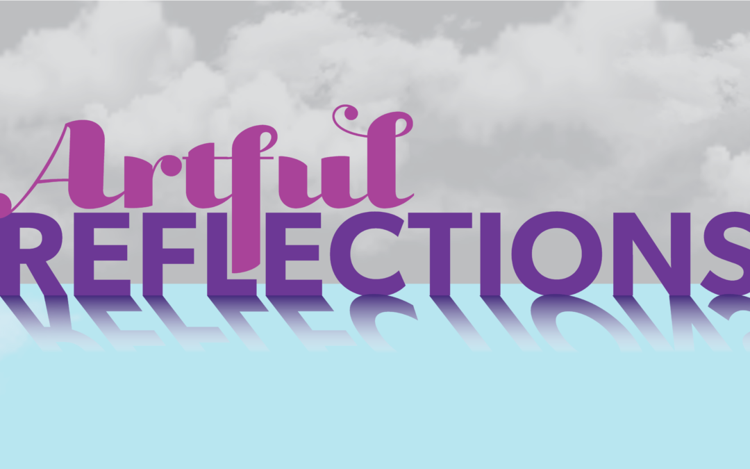 Artful Reflections – July 13, 2023